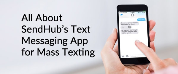 All About SendHub's Text Messaging App for Mass Texting